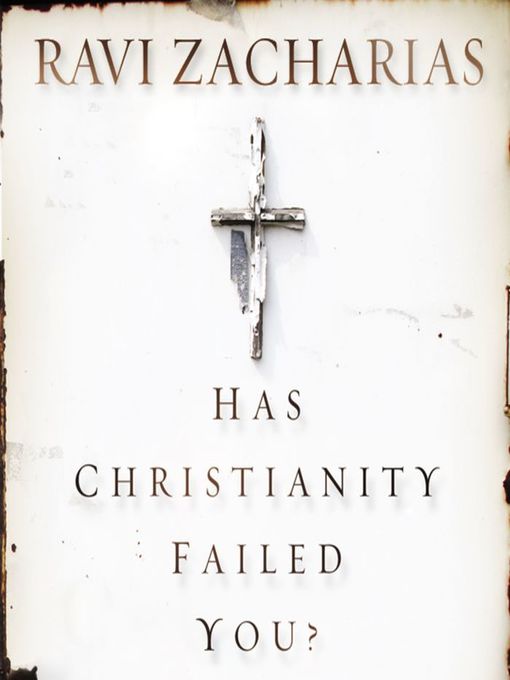 Title details for Has Christianity Failed You? by Ravi Zacharias - Available